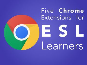 5 Chrome Apps and Extensions to Help ESL Learners