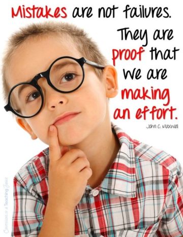 mistakes are not failiures. they are proof tath we are making and effort. john c maxwell